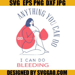 Anything You Can Do I Can Do Bleeding SVG, Menstruation SVG, Menstrual Cup SVG