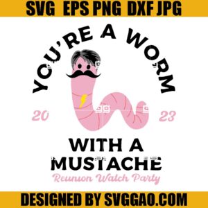 You Are A Worm With A Mustache SVG, Worm With A Mustache SVG, Mustache Jokes 2023 SVG