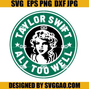Taylor Swift All Too Well SVG, Taylor Swift Starbucks Coffee SVG