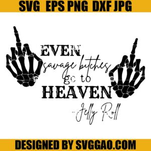 Even Savage Bitches Jelly Roll SVG, Even Savage Bitches Go To Heaven SVG, Hand Skeleton SVG