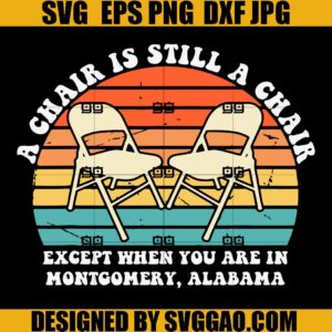 A Chair Is Still A Chair Except When You Are In Montgomery SVG, Alabama Slugger SVG, Folding Chair SVG