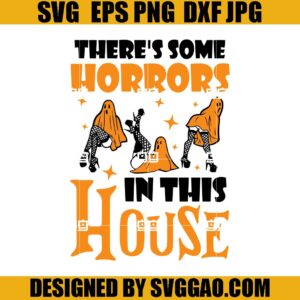 There's Some Horrors In This House SVG, Funny Halloween Ghost SVG, Spooky Season SVG
