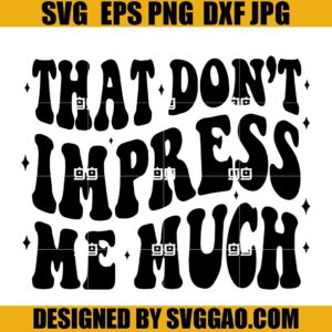 That Don’t Impress Me Much SVG, Country Music SVG, That Don’t Impress SVG