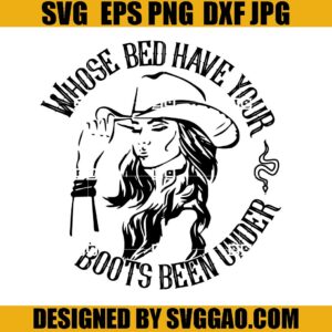 Whose Bed Have Your Boots Been Under SVG, Country Music SVG, Western SVG
