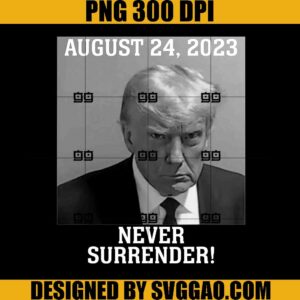 Donald Trump Mug Shot August 24 2023 PNG, Never Surrender PNG, Trump ...