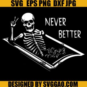 Skeleton In A Coffin SVG, Never Better SVG, Never Better Skeleton SVG