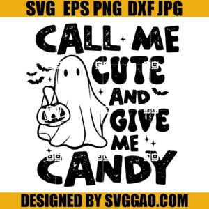 Call Me Cute and Give Me Candy SVG, Trick or Treat SVG, Halloween Ghost SVG
