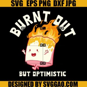 Burnt Out But Optimistic SVG, Funny Quotes SVG, Funny Saying SVG