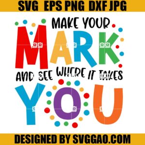 Make Your Mark And See Where It Takes You SVG, Dot Day SVG, Dot Day Vibes SVG