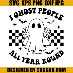 Cute Ghost SVG, I Ghost People All Year Round SVG, Halloween SVG