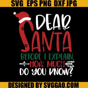Dear Santa Before I Explain How Much Do You Know SVG, Christmas SVG