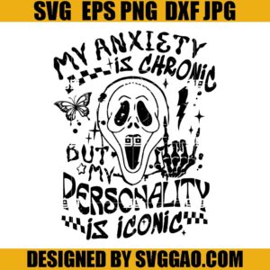 My Anxiety Is Chronic But My Personality Is Iconic SVG, Scream Halloween SVG, You Are Enough SVG