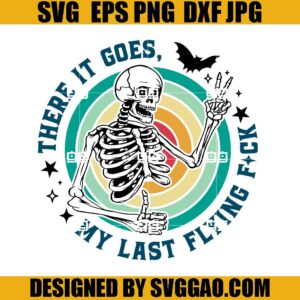 There It Goes My Last Flying Fck SVG, Skeleton Halloween SVG, There It Goes SVG