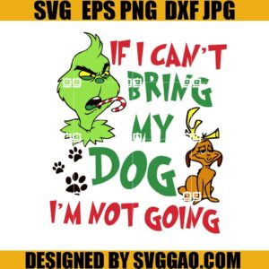 If I Can't Bring my Dog I'm not Going SVG, Grinch Dog Lover SVG