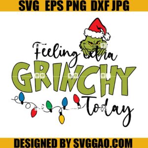 Feeling Extra Grinchy Today Christmas SVG, Santa Grinch Christmas SVG