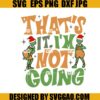 That's It I'm Not Going SVG, Santa Grinch Christmas SVG