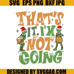 That's It I'm Not Going SVG, Santa Grinch Christmas SVG