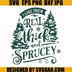 I Like Them Real Thick And Sprucey SVG, Christmas Crew SVG, Christmas Tree SVG