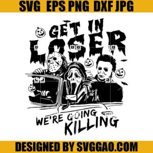 Get In Loser We’re Going Killing SVG, Retro Horror Halloween SVG, Get In Loser Halloween SVG
