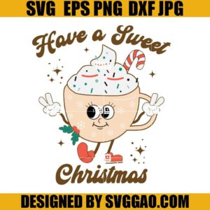 Have A Sweet Christmas SVG, Retro Sweet Christmas SVG, Latte Christmas SVG