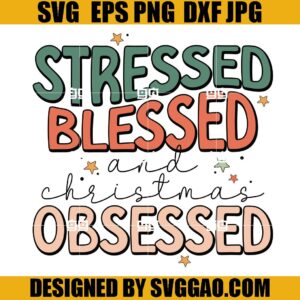 Stressed Blessed And Christmas Obsessed SVG, Retro Christmas Quote SVG