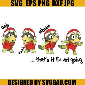 Bluey That's It Im Not Going SVG, Bluey Grinch Not Going SVG, Bluey Christmas SVG