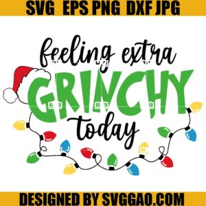 Feeling Extra Today SVG, Santa Hat Grinch SVG, Holiday Season SVG