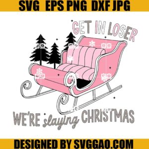 Get In Loser We're Slaying Christmas SVG, Sleigh Pink SVG, Christmas SVG