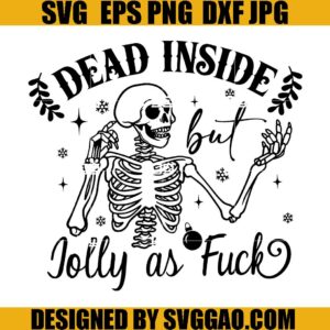 Dead Inside But Jolly As Fuck SVG, Chrismtas Skeleton SVG, Xmas SVG