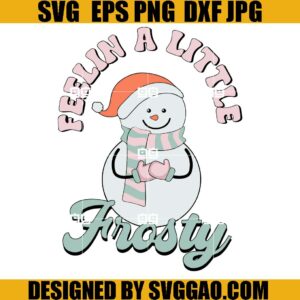 Feelin A little Frosty SVG, Retro Christmas SVG, Snowman Christmas SVG