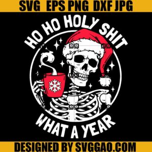 Ho Ho Holy Shit What A Year SVG, Skeleton Coffee SVG, Merry Christmas SVG