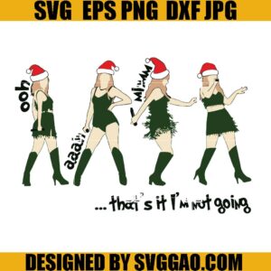 Taylor Swift That's It Im Not Going SVG, Taylor Swift Era Tour SVG, Taylor Swift Christmas SVG
