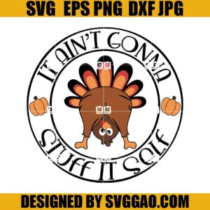 Funny It Ain'T Gonna Stuff Itself SVG, Thanksgiving Turkey SVG, Pumpkin Thanksgiving SVG