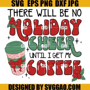 There Will Be No Holiday Cheer Until I Get My Coffee SVG, Holiday Cheer And Coffee SVG