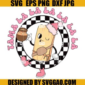 Out Here Lookin Like A Snack SVG, Tama la la la la SVG, Tamales SVG, Retro Tamales SVG