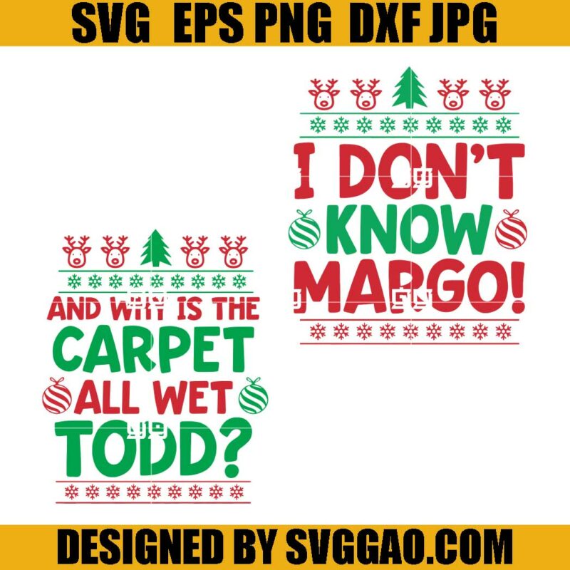 Chrismtas SVG Bundle, And Why Is The Carpet All Wet Todd SVG, I Don't