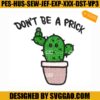 Don't Be A Prick Embroidery Design, Cactus Embroidery File