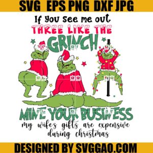 Grinchmas If You See Me Out SVG, There Like The Grinch SVG, Mind Your Business SVG