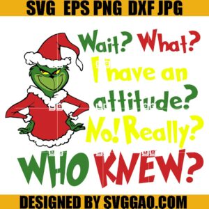 Wait What I Have An Attitude SVG, Merry Grichmas SVG, Attitude Grinch SVG