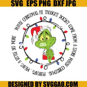 Maybe Christmas He Thought Doesnt Come From A Store SVG, Grinchams SVG