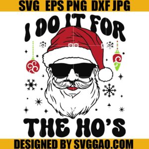 I Do It For The Ho's SVG, Funny Santa Claus SVG, Santa Ho Ho Ho SVG