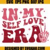 In My Self Love Era SVG, Retro Valentine SVG, Skeleton Valentines Day SVG
