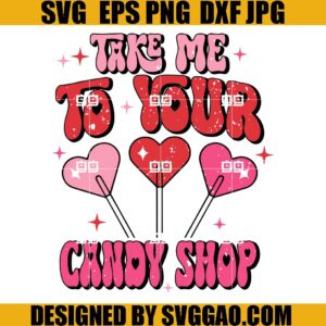 Take me to Your Candy Shop SVG, Valentines Day SVG, Retro Valentine SVG