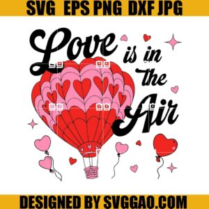 Love Is In The Air Hot Air Balloon SVG, Balloon Heart Valentine SVG