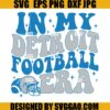 Im My Detroit Football Era SVG, Detroit Football SVG, Detroit Era SVG