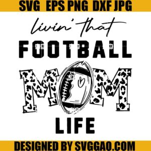 Livin That Football Mom Life SVG, Football Mom SVG, Football Mama SVG