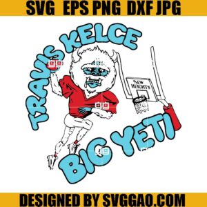 New Heights SVG, Travis Kelce Big Yeti SVG