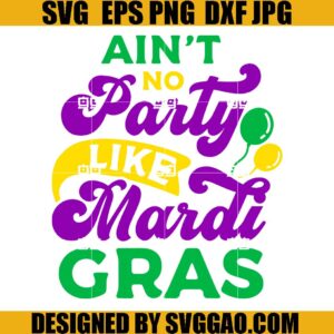 Ain't No Party Like Mardi Gras SVG, Fat Tuesday SVG