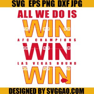 Kansas City Chiefs Win Win Win SVG, All We Do Is AFC Chamions SVG, Las Vegas Bound SVG