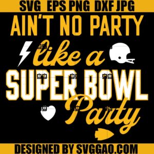 Aint No Party Like A Super Bowl Party SVG, KC Chiefs SVG, Super Bowl SVG